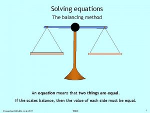 Solving equations The balancing method An equation means