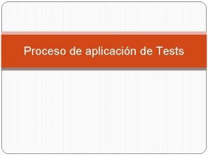 Proceso de aplicacin de Tests El proceso de