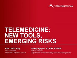 TELEMEDICINE NEW TOOLS EMERGING RISKS Rich Cahill Esq