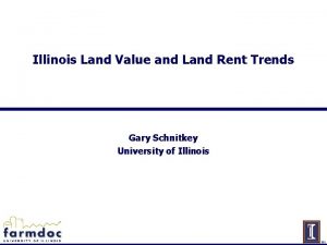 Illinois Land Value and Land Rent Trends Gary