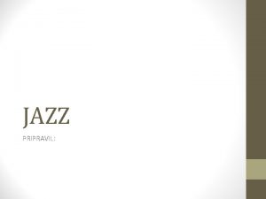 JAZZ PRIPRAVIL Kaj je Jazz Jazz dez je