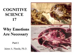 COGNITIVE SCIENCE 17 Why Emotions Are Necessary Part