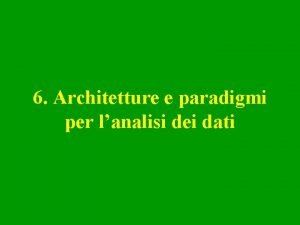 6 Architetture e paradigmi per lanalisi dei dati