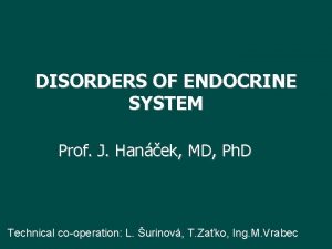 DISORDERS OF ENDOCRINE SYSTEM Prof J Hanek MD