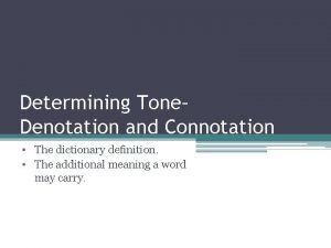 Determining Tone Denotation and Connotation The dictionary definition
