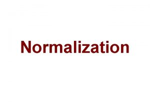 Normalization Overview Earliest formalized database design technique and