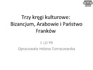 Trzy krgi kulturowe Bizancjum Arabowie i Pastwo Frankw