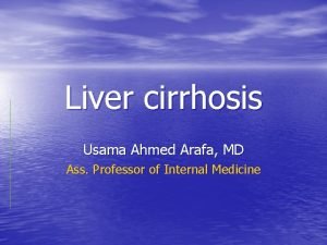 Liver cirrhosis Usama Ahmed Arafa MD Ass Professor