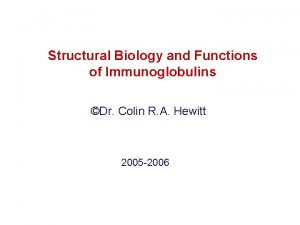 Structural Biology and Functions of Immunoglobulins Dr Colin