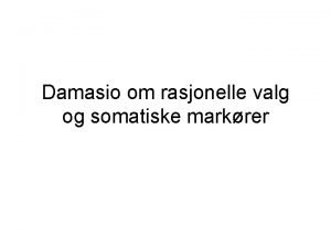 Damasio om rasjonelle valg og somatiske markrer Ett