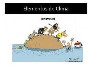 Sabendo que o clima tem uma inequívoca ação dinâmica