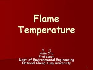 Flame Temperature Hsin Chu Professor Dept of Environmental