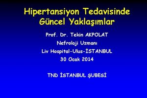 Hipertansiyon Tedavisinde Gncel Yaklamlar Prof Dr Tekin AKPOLAT