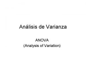 Anlisis de Varianza ANOVA Analysis of Variation ANOVA