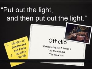 Othello put out the light