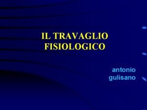 IL TRAVAGLIO FISIOLOGICO antonio gulisano Nel meccanismo del