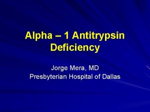 Alpha 1 Antitrypsin Deficiency Jorge Mera MD Presbyterian