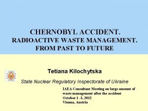 CHERNOBYL ACCIDENT RADIOACTIVE WASTE MANAGEMENT FROM PAST TO