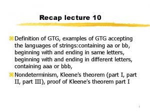 Recap lecture 10 z Definition of GTG examples