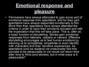 Emotional response and pleasure Filmmakers have always attempted