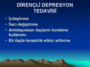 DRENL DEPRESYON TEDAVS yiletirme lac deitirme Antidepresan ilalarn