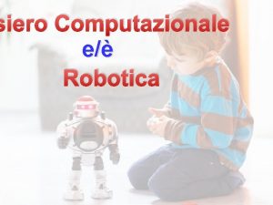 siero Computazionale e Robotica E importante imparare a