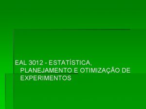 EAL 3012 ESTATSTICA PLANEJAMENTO E OTIMIZAO DE EXPERIMENTOS