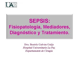 SEPSIS Fisiopatologa Mediadores Diagnstico y Tratamiento Dra Beatriz