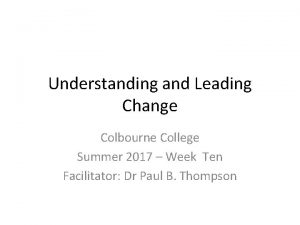 Understanding and Leading Change Colbourne College Summer 2017