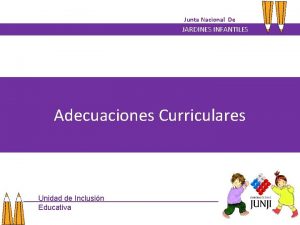 Junta Nacional De JARDINES INFANTILES Adecuaciones Curriculares Unidad
