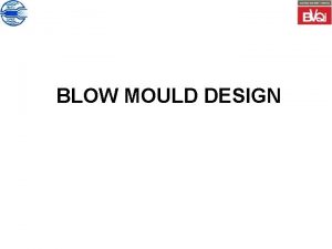 BLOW MOULD DESIGN Chapter 1 Design of Blow