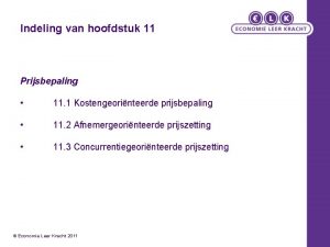 Indeling van hoofdstuk 11 Prijsbepaling 11 1 Kostengeorinteerde