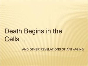 Death Begins in the Cells AND OTHER REVELATIONS