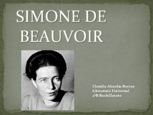 SIMONE DE BEAUVOIR Claudia Abarda Borraz Literatura Universal