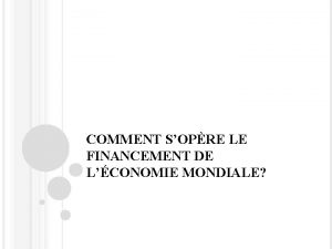 COMMENT SOPRE LE FINANCEMENT DE LCONOMIE MONDIALE INTRODUCTION