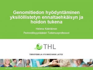 Genomitiedon hydyntminen yksilllistetyn ennaltaehkisyn ja hoidon tukena Helena