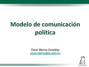 Modelo de comunicacin poltica scar Blanco Gonzlez oscar