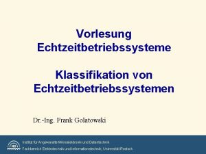 Vorlesung Echtzeitbetriebssysteme Klassifikation von Echtzeitbetriebssystemen Dr Ing Frank