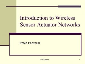 Introduction to Wireless Sensor Actuator Networks Pritee Parwekar