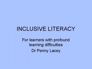 INCLUSIVE LITERACY For learners with profound learning difficulties