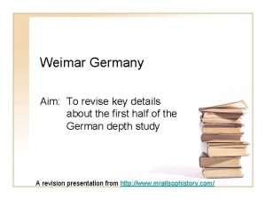 Weimar Germany Aim To revise key details about