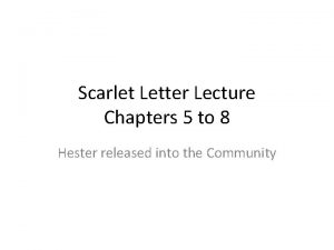 Scarlet Letter Lecture Chapters 5 to 8 Hester