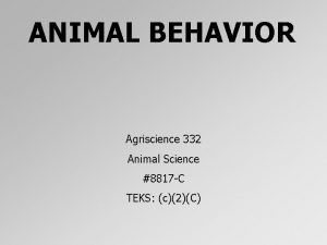 ANIMAL BEHAVIOR Agriscience 332 Animal Science 8817 C