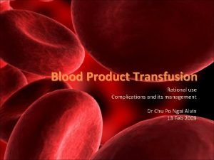 Blood Product Transfusion Rational use Complications and its