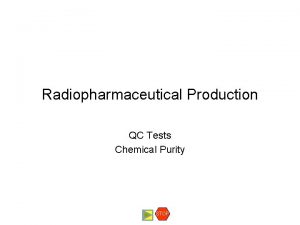 Radiopharmaceutical Production QC Tests Chemical Purity STOP Chemical