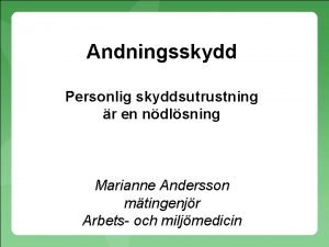 Andningsskydd Personlig skyddsutrustning r en ndlsning Marianne Andersson