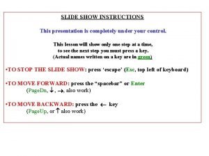 SLIDE SHOW INSTRUCTIONS This presentation is completely under
