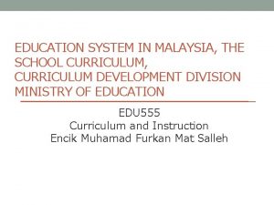 EDUCATION SYSTEM IN MALAYSIA THE SCHOOL CURRICULUM CURRICULUM