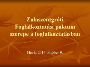 Zalaszentgrti Foglalkoztatsi paktum szerepe a foglalkoztatsban Hvz 2013