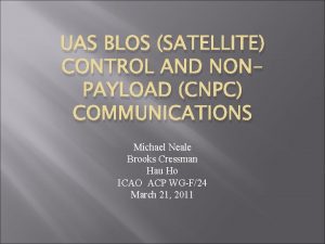 UAS BLOS SATELLITE CONTROL AND NONPAYLOAD CNPC COMMUNICATIONS